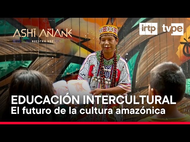 Ashi Añane: Educación intercultural, El futuro de la cultura amazónica (13/04/2024) | TVPerú