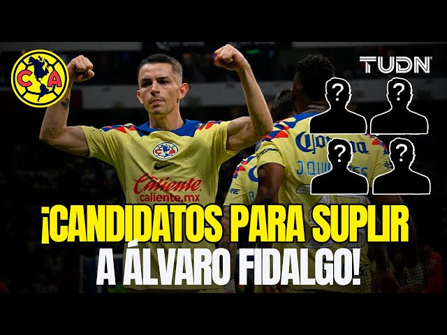 ¡Estos jugadores contempla AMÉRICA en caso de que FIDALGO salga del equipo" | TUDN