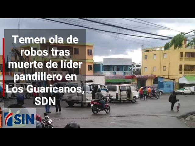 ⁣Temen ola de robos tras muerte de líder pandillero en Los Guaricanos, SDN