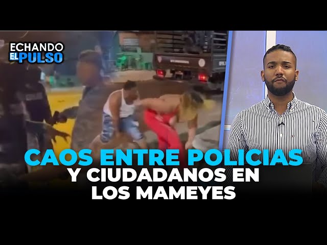Caos entre ciudadanos y policía en Los Mameyes | Echando El Pulso