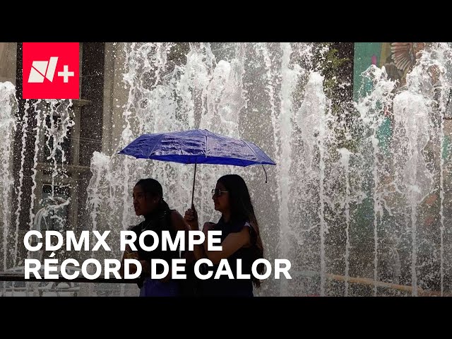 CDMX rompe récord histórico de calor - En Punto