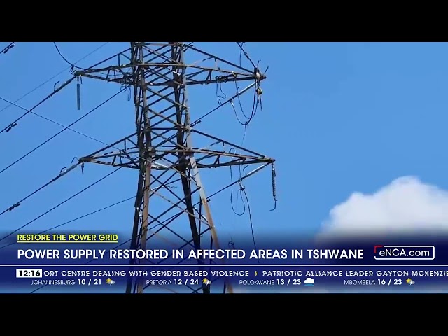 Power supply restored in affected areas in Tshwane