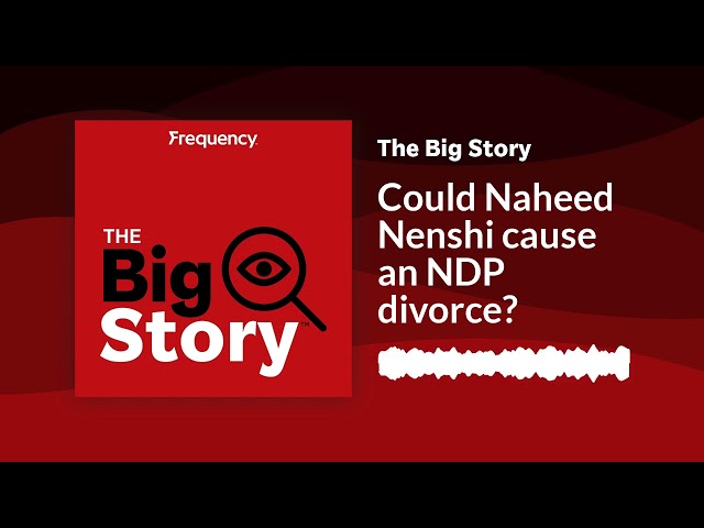Could Naheed Nenshi cause an NDP divorce? | The Big Story