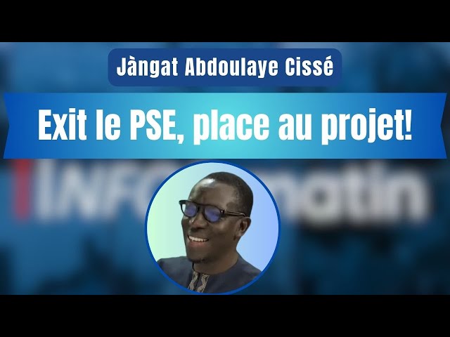 Jàngat Abdoulaye Cissé : Exit le PSE, place au projet!