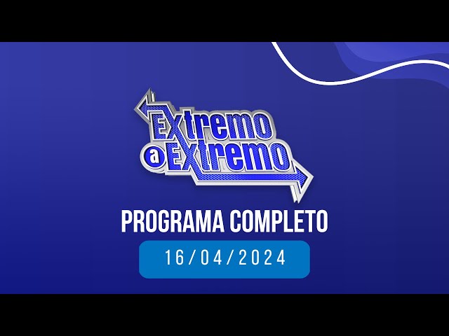 EN VIVO: De Extremo a Extremo  16/04/2024