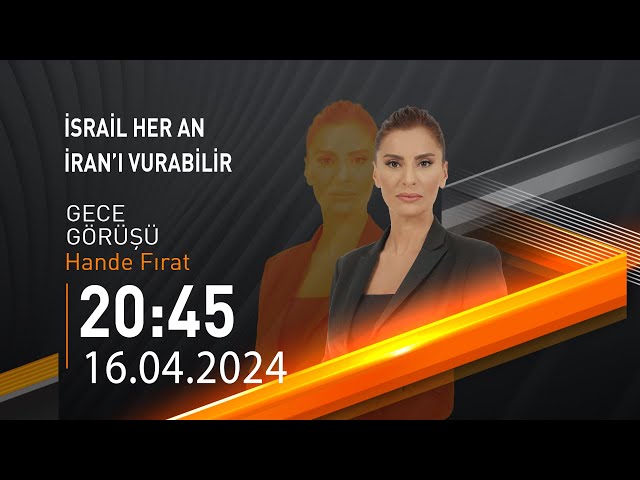  #CANLI | Hande Fırat ile Gece Görüşü | 16 Nisan 2024 | HABER #CNNTÜRK