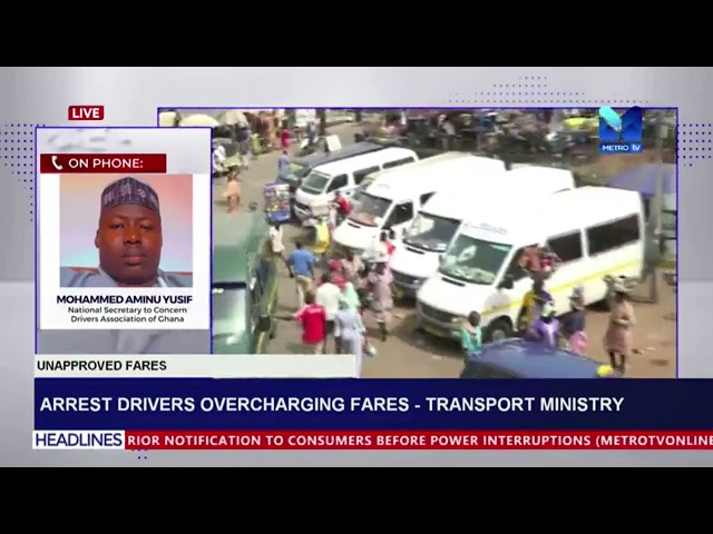 ⁣Arrest Drivers Overcharging Fares --Transport Ministry