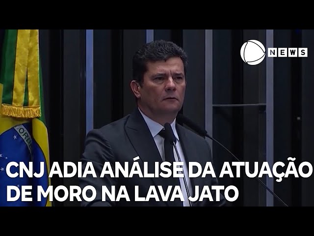 CNJ adia análise da atuação de Moro na Lava Jato