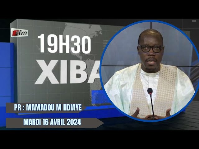 Xibaar yi 19h du 16 Avril 2024 présenté par Mamadou Mouhamed Ndiaye