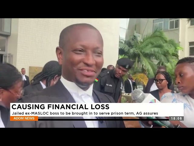 Causing Financial Loss: Jailed ex-MASLOC boss to be brought in to serve prison term, AG assures.