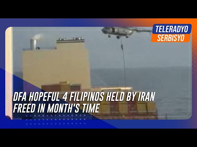 ⁣DFA hopeful 4 Filipinos held by Iran freed in month's time | TeleRadyo Serbisyo