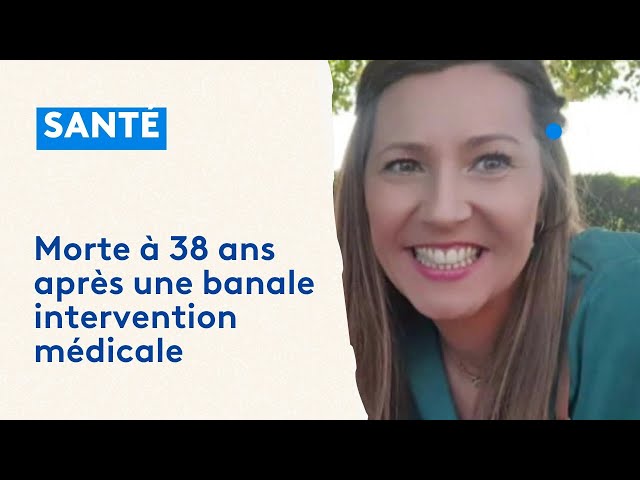 Morte à 38 ans après une banale intervention médicale, son père veut connaître toute la vérité