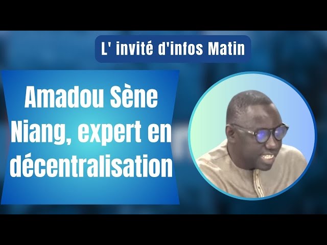 L'invité d'infos matin : Amadou Sène Niang, expert en décentralisation
