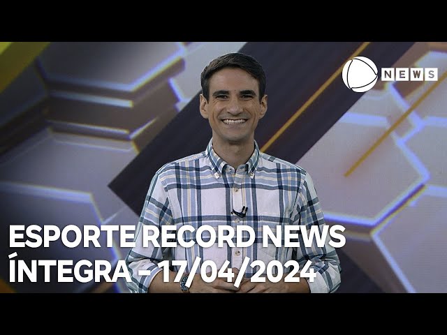 Esporte Record News - 17/04/2024