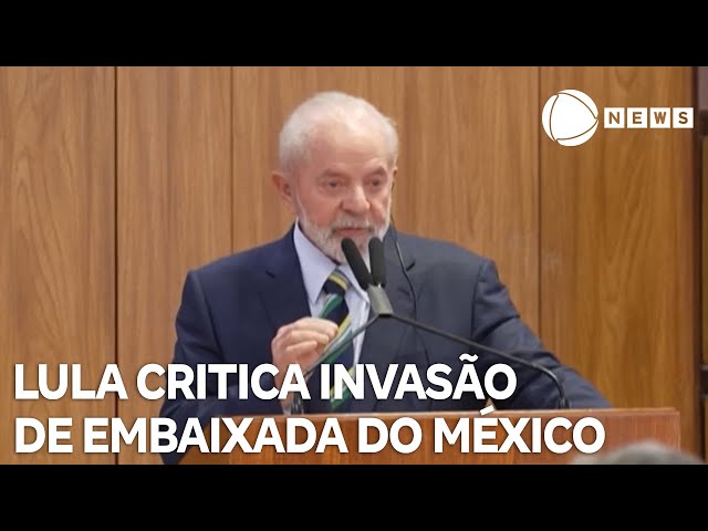 Lula critica invasão de embaixada do México pelo Equador