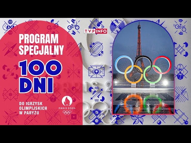 100 dni do igrzysk w Paryżu |  PROGRAM SPECJALNY