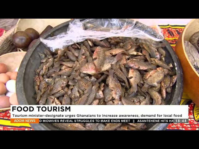 Food Tourism: Tourism Minister-designate urges Ghanaians to increase awareness demand for local food