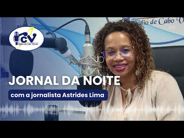 Jornal da Noite RCV com a jornalista Astrides Lima -   17 Abril 2024