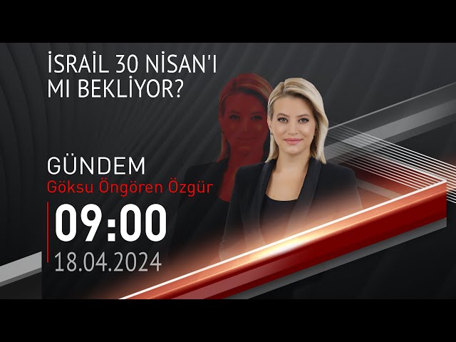  #CANLI | Göksu Öngören Özgür ile Gündem | 18 Nisan 2024 | HABER #CNNTÜRK