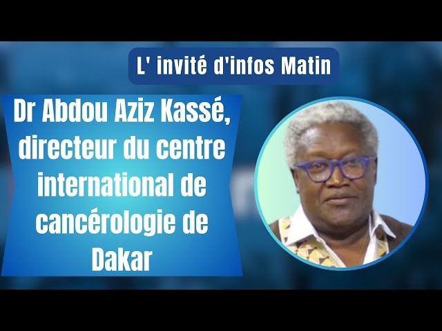 ⁣L'invité d'infos matin : Dr Abdou Aziz Kassé, directeur du centre international de cancéro