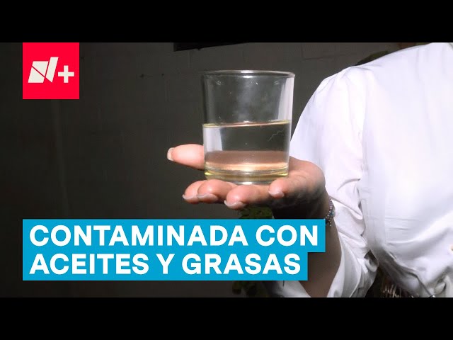 ⁣Pruebas de laboratorio confirman aceite y grasas en agua contaminada en Benito Juárez - N+