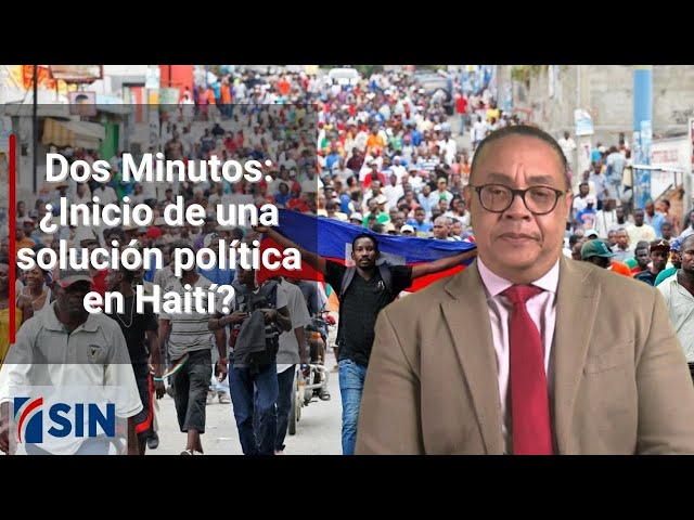 Dos Minutos: ¿Inicio de una solución política en Haití?