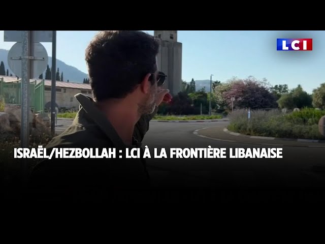 ⁣Israël/Hezbollah : LCI à la frontière libanaise