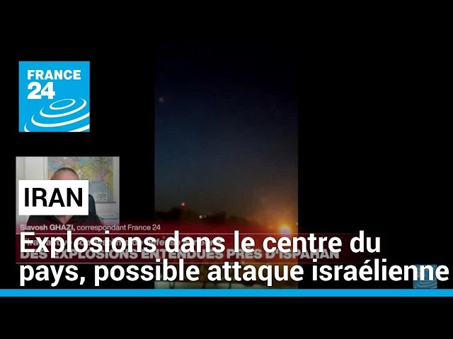 Explosions dans le centre de l'Iran, possible attaque israélienne • FRANCE 24