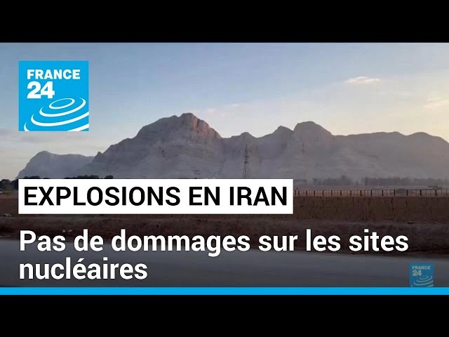 Explosions en Iran : pas de dommages sur les sites nucléaires • FRANCE 24