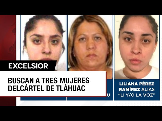 ⁣CDMX va por tres mujeres presuntas líderes del cártel de Tláhuac