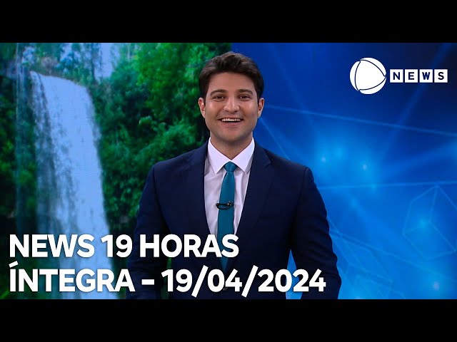 News 19 Horas - 19/04/2024