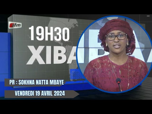 Xibaar yi 19h du 19 Avril 2024 présenté par Sokhna Natta Mbaye