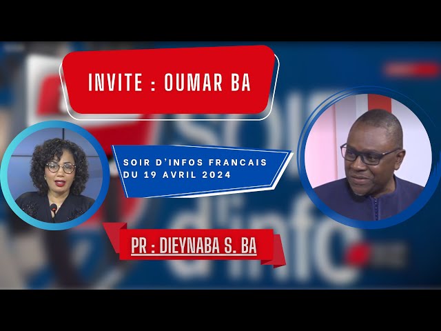 SOIR D'INFO - Français - Pr : Dieynaba Seydou Ba - Invité : Oumar Ba - 19 Avril 2024