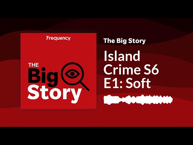 Island Crime S6 E1: Soft | The Big Story