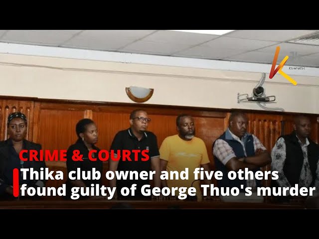 ⁣Thika club owner and five others found guilty of George Thuo's murder