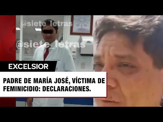 Desgarradoras palabras del papá de María José, víctima de feminicida de Iztacalco