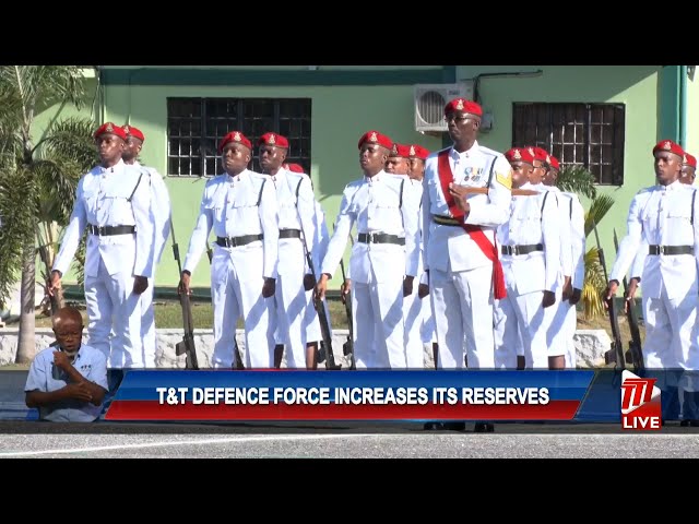 ⁣T&T Defence Force Increases It's Reserves