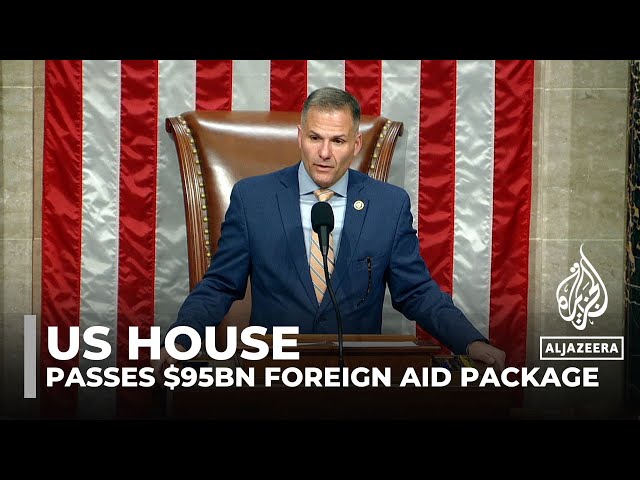 US House approves aid package worth billions for Ukraine, Israel & Taiwan