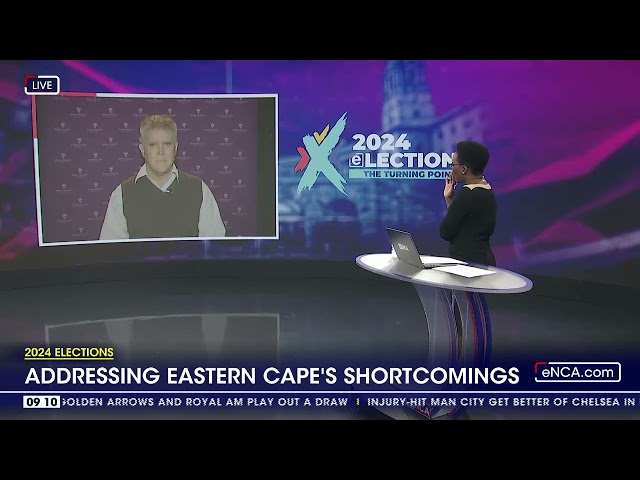 2024 Elections | Addressing Eastern Cape's shortcomings