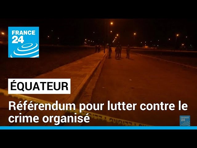 Équateur : un référendum pour lutter contre le crime organisé • FRANCE 24