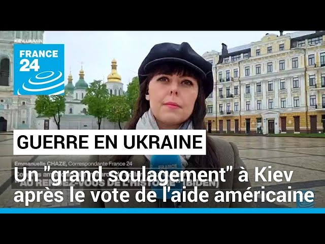 Vote de l'aide américaine à l'Ukraine : "c'est une satisfaction, mais une satisf