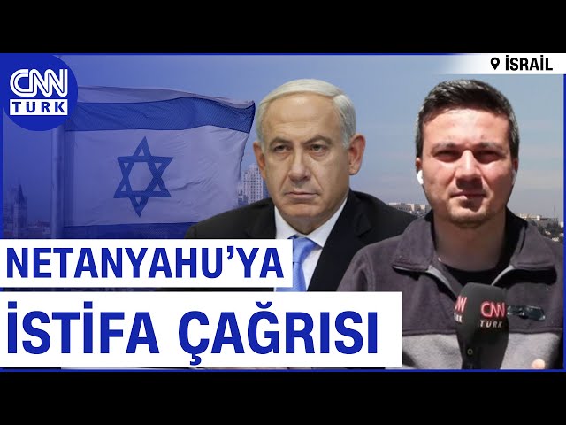 İsrail'de Netanyahu'ya Öfke Büyük! Halk "Savaşı Durdur, İstifa Et" Çağrısı Yapıy