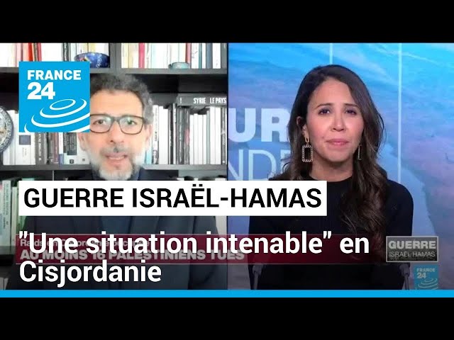 Guerre Israël-Hamas : "une situation intenable" en Cisjordanie • FRANCE 24