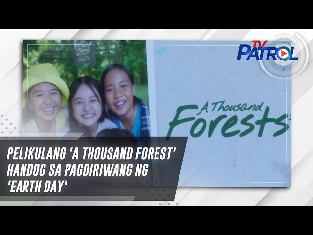 ⁣Pelikulang 'A Thousand Forest' handog sa pagdiriwang ng 'Earth Day' | TV Patrol