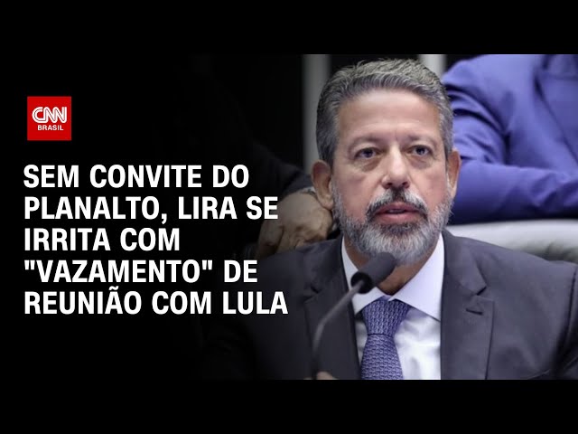 Sem convite do Planalto, Lira se irrita com “vazamento” de reunião com Lula | LIVE CNN