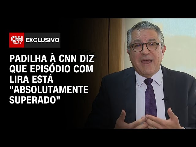 Padilha à CNN diz que episódio com Lira está "absolutamente superado" | CNN NOVO DIA