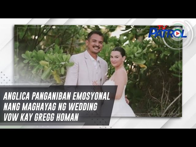 ⁣Anglica Panganiban emosyonal nang maghayag ng wedding vow kay Gregg Homan | TV Patrol