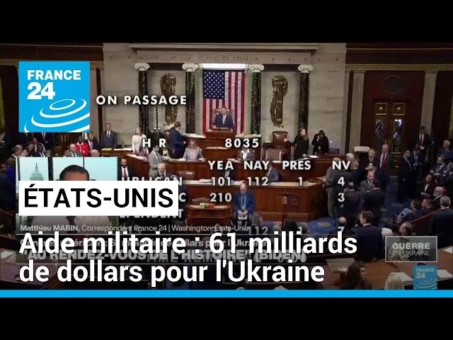 Déblocage de l'aide militaire américaine : 61 milliards de dollars pour l'Ukraine • FRANCE