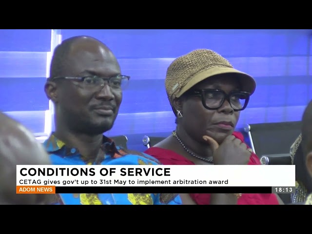 ⁣Conditions of Service: CETAG gives gov't up to 31st May to implement arbitration award - Adom N