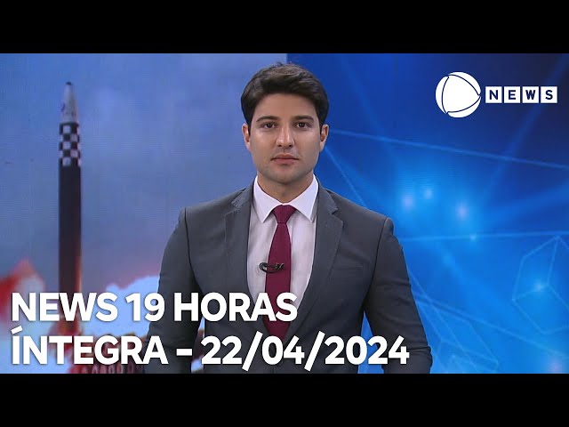 News 19 Horas - 22/04/2024